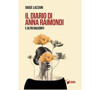 Libri Giuse Lazzari - Il Diario Di Anna Raimondi E Altri Racconti