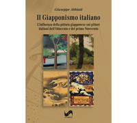 Libri Giuseppe Abbiati - Il Giapponismo Italiano. L'influenza Della Pittura Giap