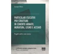 PARTICOLARI ESECUTIVI PER STRUTTURE IN CEMENTO ARMATO, MURATURA, LEGNO E ACCIAIO