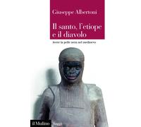 Libri Giuseppe Albertoni - Il Santo, L'etiope E Il Diavolo. Avere La Pelle Nera