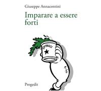 Libri Giuseppe Annacontini - Imparare A Essere Forti. Segnavia Di Pedagogia Dell