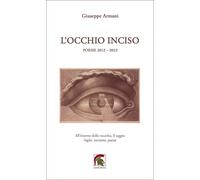 Libri Giuseppe Armani - L' Occhio Inciso. Inciso (Poesie 2012-2023)