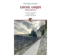 Libri Giuseppe Armani - Locus. Loqui. Poesie 2009-2014