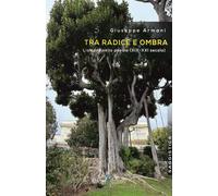 Libri Giuseppe Armani - Tra Radice E Ombra. L'albero Nella Poesia (XIX-XXI Secol