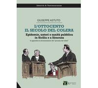 Libri Giuseppe Astuto - L' Ottocento, Il Secolo Del Colera. Epidemie, Untori E S