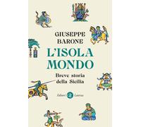 L'ISOLA-MONDO. BREVE STORIA DELLA SICILIA - BARONE GIUSEPPE - Laterza
