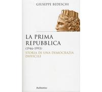 Libri Giuseppe Bedeschi - La Prima Repubblica (1946-1993). Storia Di Una Democra