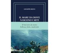 Libri Giuseppe Berto - Il Mare Da Dove Nascono I Miti