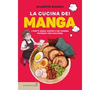 Libri Giuseppe Bianco - La Cucina Dei Manga. I Piatti Degli Anime E Dei Manga Ri