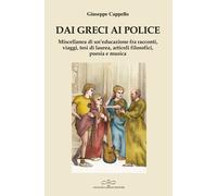 Libri Giuseppe Cappello - Dai Greci Ai Police. Miscellanea Di Un'educazione Fra