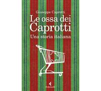 Libri Giuseppe Caprotti - Le Ossa Dei Caprotti. Una Storia Italiana