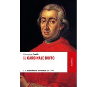 IL CARDINALE RUFFO E LA STRAORDINARIA AVVENTURA DEL 1799 - CARIDI GIUSEPPE -