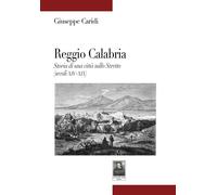 Libri Giuseppe Caridi - Reggio Calabria. Storia Di Una Citta Sullo Stretto (Seco