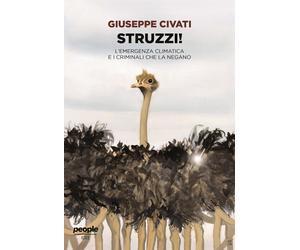 Libri Giuseppe Civati - Struzzi L'emergenza Climatica E I Criminali Che La Nega