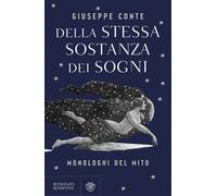 Libri Giuseppe Conte - Della Stessa Sostanza Dei Sogni. Monologhi Del Mito