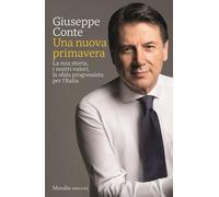 Libri Giuseppe Conte - Una Nuova Primavera. La Mia Storia, I Nostri Valori, La S