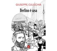 Libri Giuseppe Culicchia - Berlino è casa - 2022