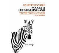 Libri Giuseppe D'Amore - Soggetti Che Si Incontrano. Dalla Relazione Con Gli Alt