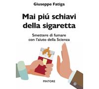 Libri Giuseppe Fatiga - Mai Piu Schiavi Della Sigaretta. Smettere Di Fumare Con