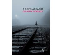 Libri Giuseppe Fiorenza - E dopo accadde - 2018
