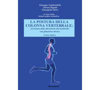 La postura della colonna vertebrale. Correzione delle alterazioni cifo-lordotiche con ginnastica mirata. Vol. 1