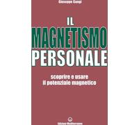 Libri Giuseppe Gangi - Il Magnetismo Personale. Scoprire E Usare Il Potenziale M