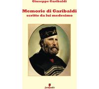 Libri Giuseppe Garibaldi - Memorie Di Garibaldi Scritte Da Lui Medesimo