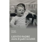 Libri Giuseppe Genovese - Lievito Padre. Storie Di Padri Invisibili