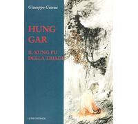 Libri Giuseppe Giosuè - Hung Gar. Il Kung Fu della triade - 2013
