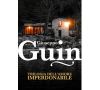 Libri Giuseppe Guin - Trilogia dell'amore imperdonabile - 2022