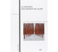 Libri Giuseppe Limone - La Catastrofe Come Orizzonte Del Valore