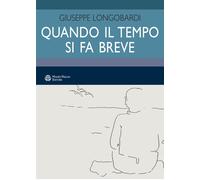 Libri Giuseppe Longobardi - Quando Il Tempo Si Fa Breve