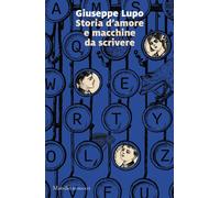 Libri Giuseppe Lupo - Storia D'amore E Macchine Da Scrivere