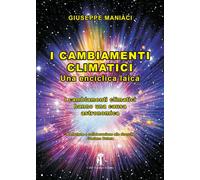 Libri Giuseppe Maniaci - I Cambiamenti Climatici. Una Enciclica Laica