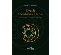 Libri Giuseppe Mirisola - Druidi. Il Culto Del Sole E Della Luna. Manuale Pratic