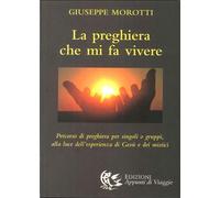 La Preghiera che Mi Fa Vivere. Percorso di Preghiera per Singoli o Gruppi, alla