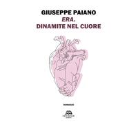 Libri Giuseppe Paiano - Era. Dinamite nel cuore - 2020