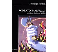 Libri Giuseppe Pardini - Roberto Farinacci Ovvero Della Rivoluzione Fascista