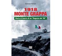 Libri Giuseppe Perrozzi - 1918 Monte Grappa. Diario Di Guerra Di Un Ragazzo Del