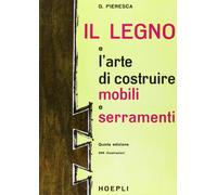 Il legno e l'arte di costruire mobili e serramenti