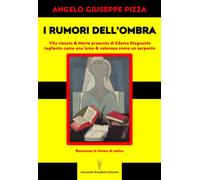 Libri Giuseppe Pizza Angelo - I Rumori Dell'ombra. Vita Vissuta & Morte Presunta