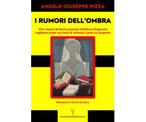 Libri Giuseppe Pizza Angelo - I Rumori Dell'ombra. Vita Vissuta & Morte Presunta