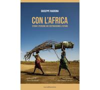 Con l'Africa. Storie e persone che costruiscono il futuro - Ragogna Giuseppe