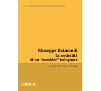 Libri Giuseppe Raimondi. La Centralita Di Un Outsider Bolognese