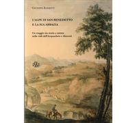 Libri Giuseppe Rainetti - L'Alpe Di San Benedetto E La Sua Abbazia. Un Viaggio T