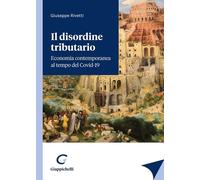 Libri Giuseppe Rivetti - Il Disordine Tributario. Economia Contemporanea Al Temp