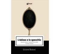 Libri Giuseppe Romano - L' Abisso E Lo Specchio. Quando Le Parole Ci Separano Da