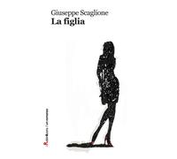 Libri Giuseppe Scaglione - La figlia - 2017 (Robin&sons)