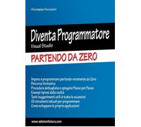 Libri Giuseppe Scozzari - Diventa Programmatore Visual Studio. Partendo Da Zero.