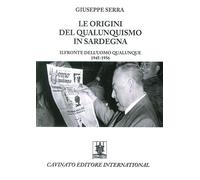 Libri Giuseppe Serra - Le Origini Del Qualunquismo In Sardegna. Il Fronte Dell'U